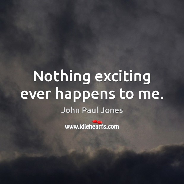 Nothing exciting ever happens to me. Image