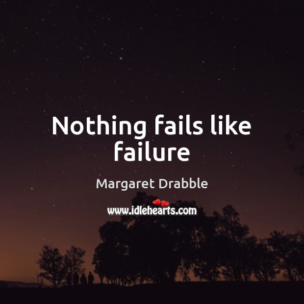 Nothing fails like failure Margaret Drabble Picture Quote