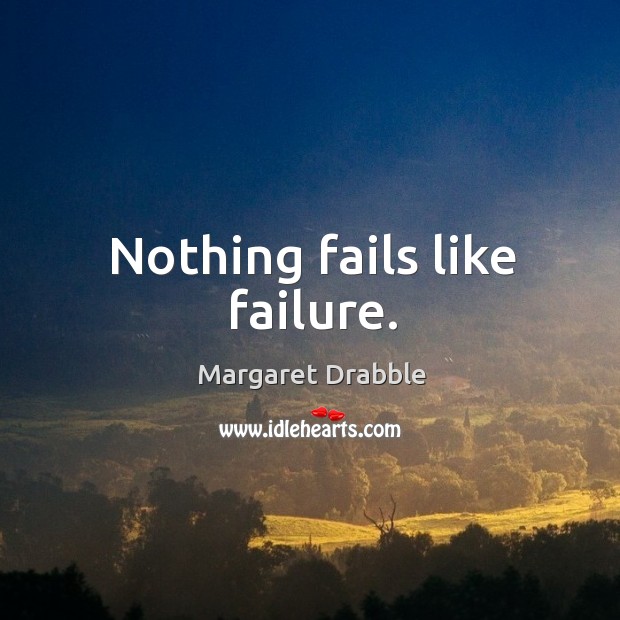 Nothing fails like failure. Margaret Drabble Picture Quote