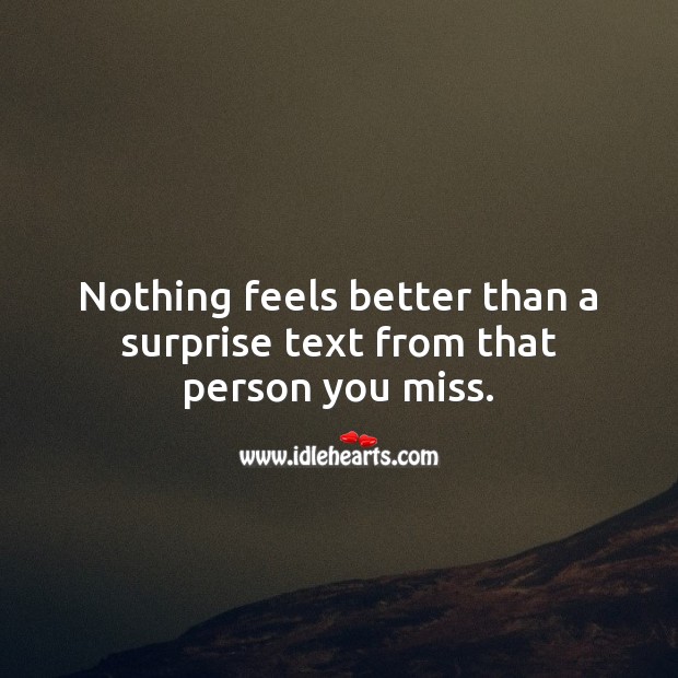 Nothing feels better than a surprise text from that person you miss. Image