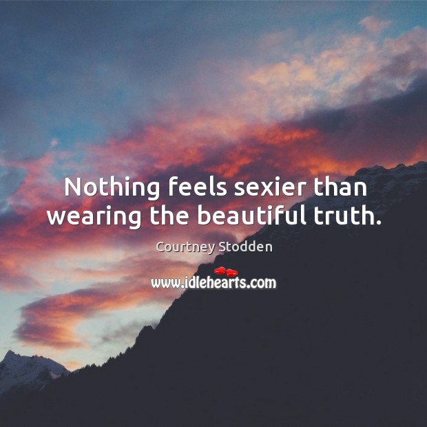 Nothing feels sexier than wearing the beautiful truth. Image