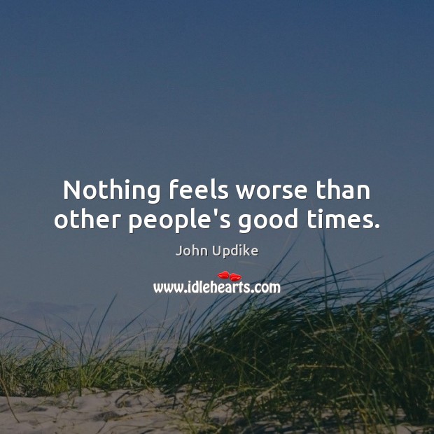 Nothing feels worse than other people’s good times. Image