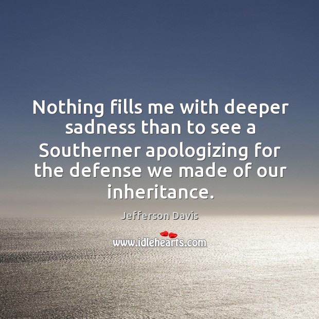 Nothing fills me with deeper sadness than to see a Southerner apologizing Image