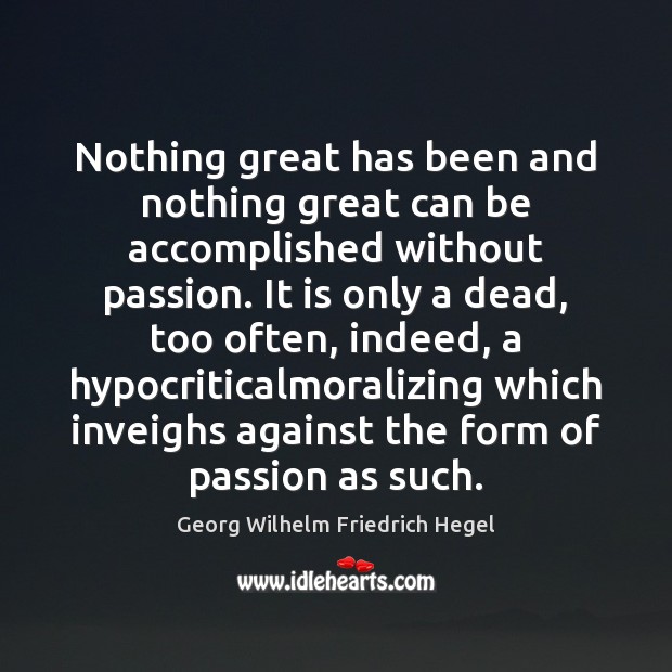 Nothing great has been and nothing great can be accomplished without passion. Image
