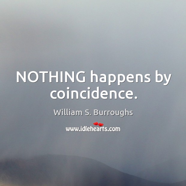 NOTHING happens by coincidence. Image