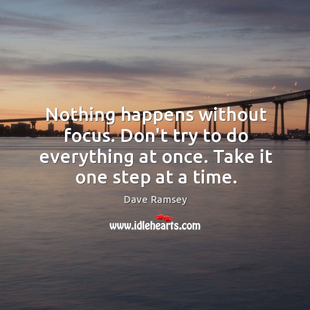 Nothing happens without focus. Don’t try to do everything at once. Take Dave Ramsey Picture Quote