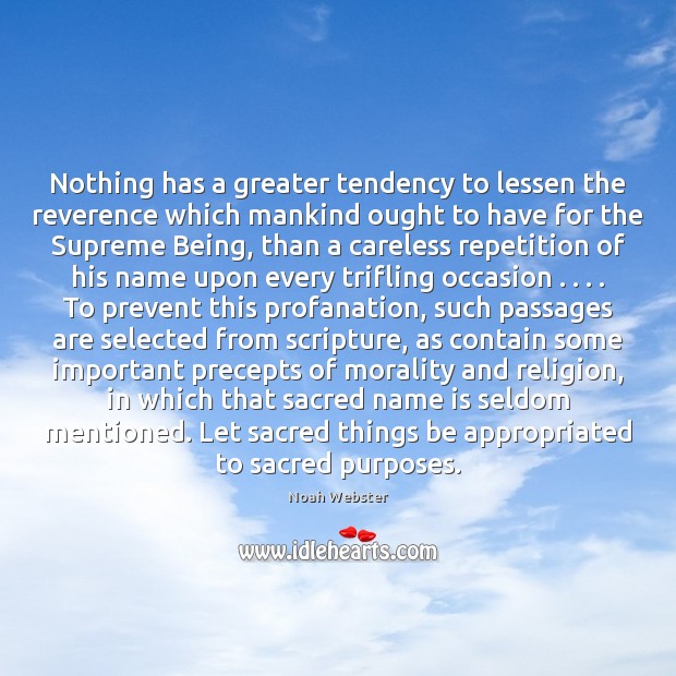 Nothing has a greater tendency to lessen the reverence which mankind ought Noah Webster Picture Quote
