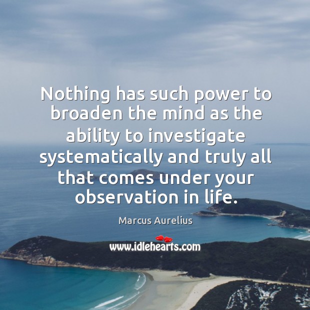 Nothing has such power to broaden the mind as the ability to investigate systematically Ability Quotes Image