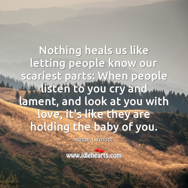 Nothing heals us like letting people know our scariest parts: When people Anne Lamott Picture Quote
