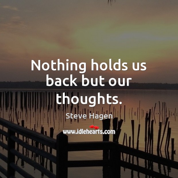Nothing holds us back but our thoughts. Image