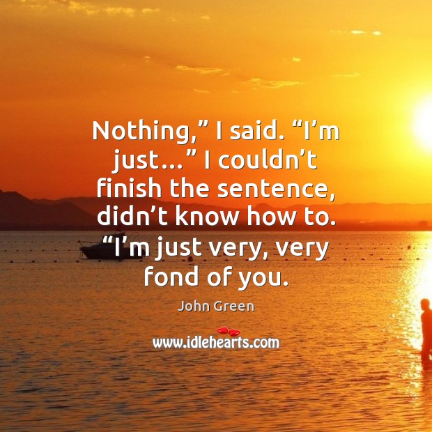 Nothing,” I said. “I’m just…” I couldn’t finish the sentence, Image