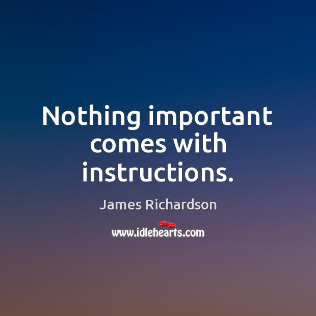 Nothing Important Comes With Instructions. - Idlehearts