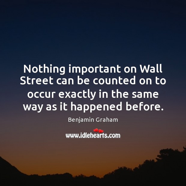 Nothing important on Wall Street can be counted on to occur exactly Benjamin Graham Picture Quote