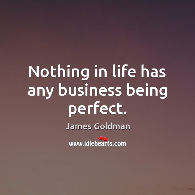 Nothing in life has any business being perfect. Image