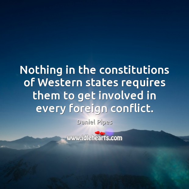 Nothing in the constitutions of Western states requires them to get involved Daniel Pipes Picture Quote
