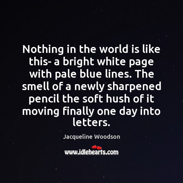 Nothing in the world is like this- a bright white page with Jacqueline Woodson Picture Quote