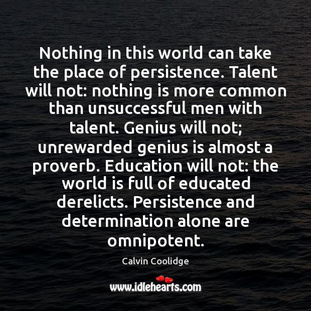 Nothing in this world can take the place of persistence. Talent will World Quotes Image