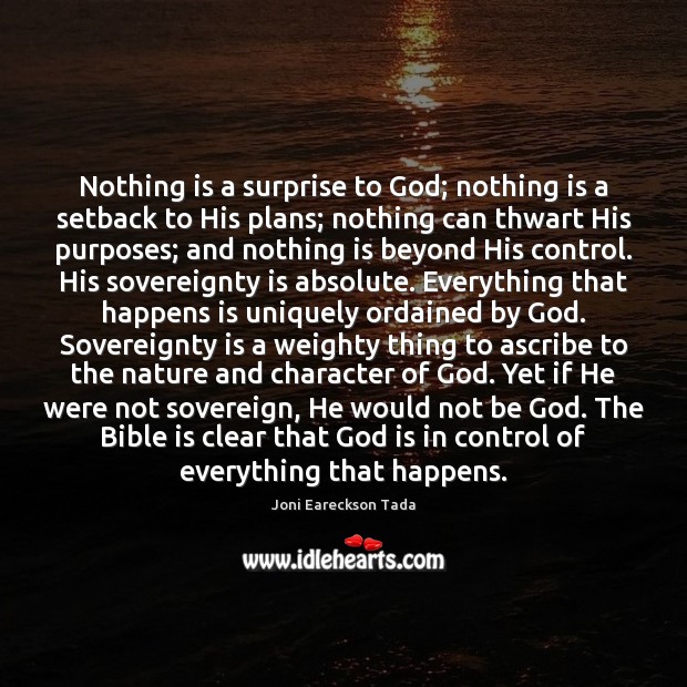 Nothing is a surprise to God; nothing is a setback to His Joni Eareckson Tada Picture Quote