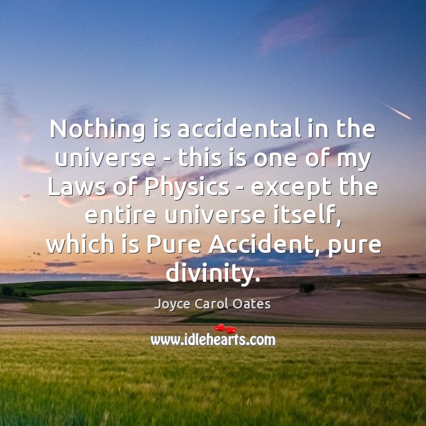 Nothing is accidental in the universe – this is one of my Joyce Carol Oates Picture Quote