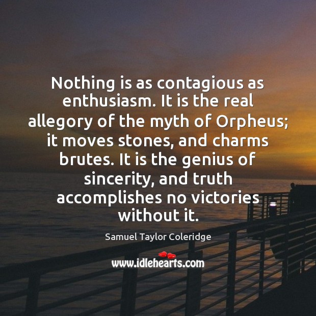 Nothing is as contagious as enthusiasm. It is the real allegory of Samuel Taylor Coleridge Picture Quote