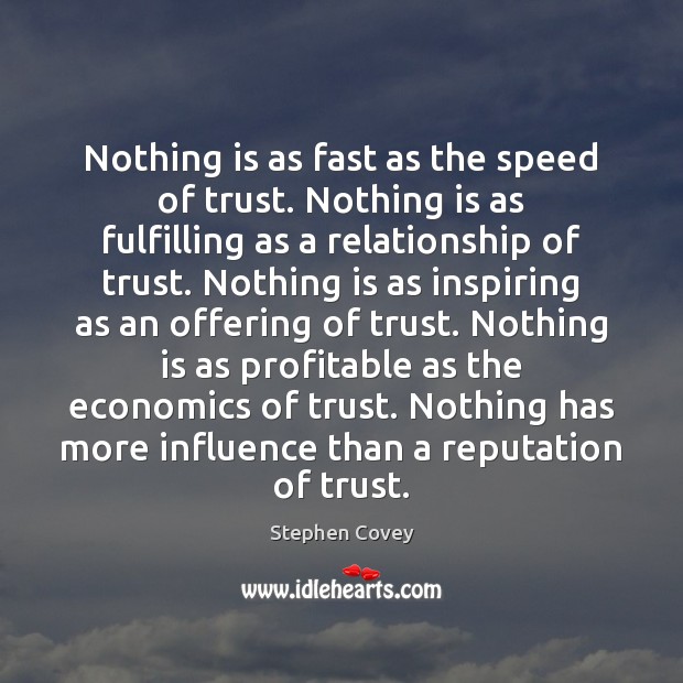 Nothing is as fast as the speed of trust. Nothing is as Stephen Covey Picture Quote