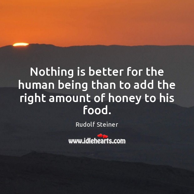 Nothing is better for the human being than to add the right amount of honey to his food. Food Quotes Image