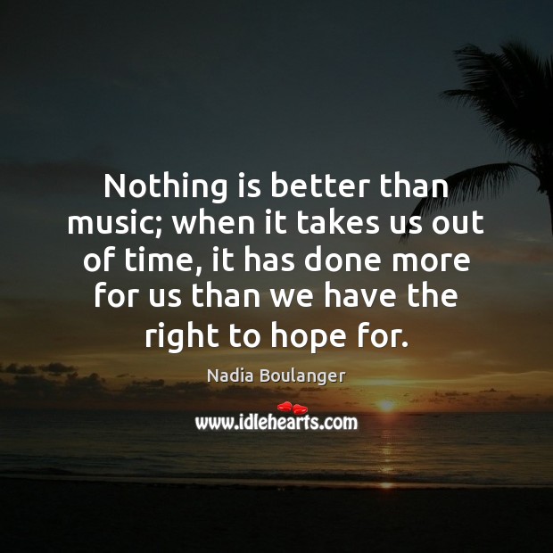 Nothing is better than music; when it takes us out of time, Hope Quotes Image