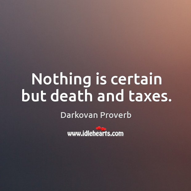 Nothing is certain but death and taxes. Darkovan Proverbs Image