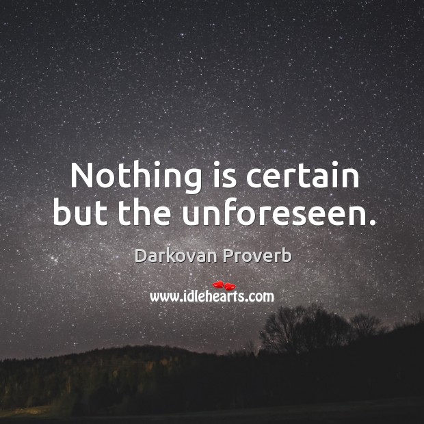 Nothing is certain but the unforeseen. Darkovan Proverbs Image