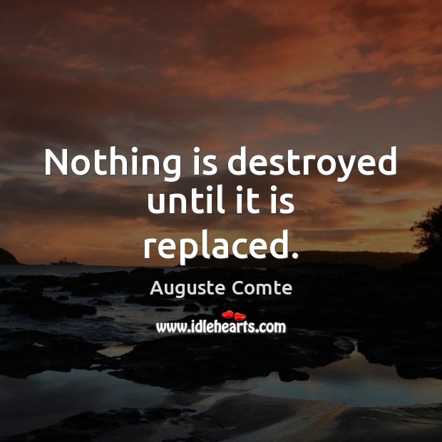 Nothing is destroyed until it is replaced. Image