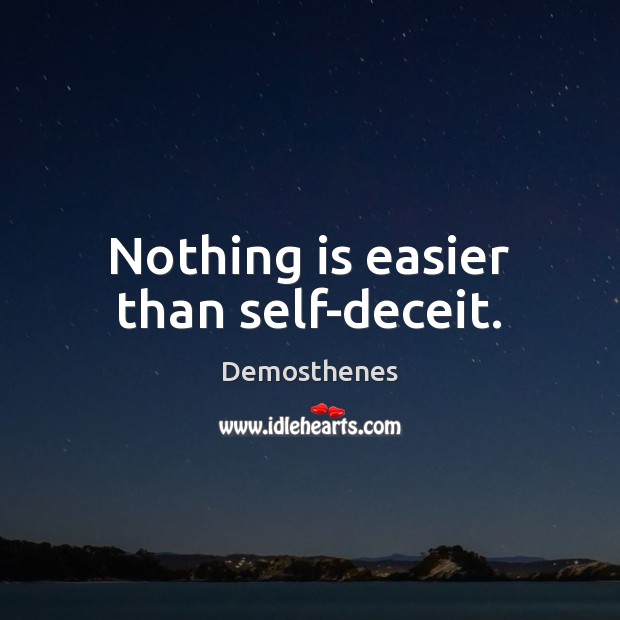 Nothing is easier than self-deceit. Demosthenes Picture Quote