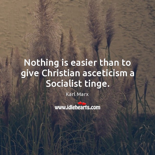 Nothing is easier than to give Christian asceticism a Socialist tinge. Image