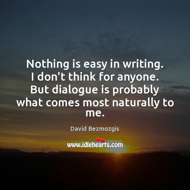 Nothing is easy in writing. I don’t think for anyone. But dialogue Image