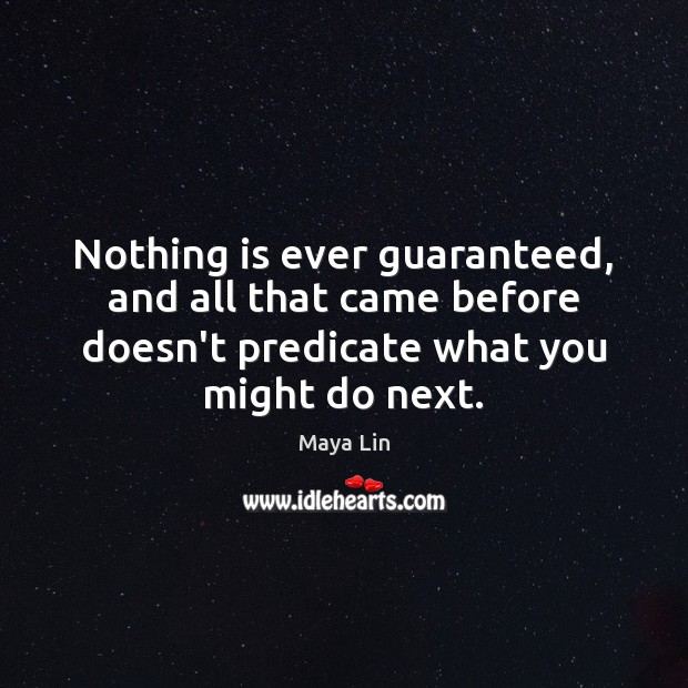 Nothing is ever guaranteed, and all that came before doesn’t predicate what Image