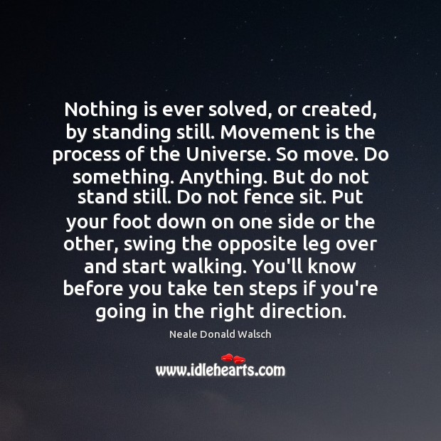 Nothing is ever solved, or created, by standing still. Movement is the Image