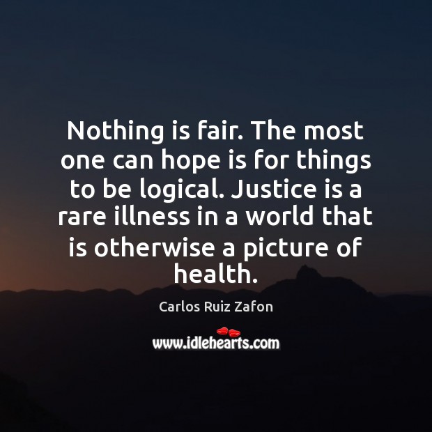 Nothing is fair. The most one can hope is for things to Hope Quotes Image