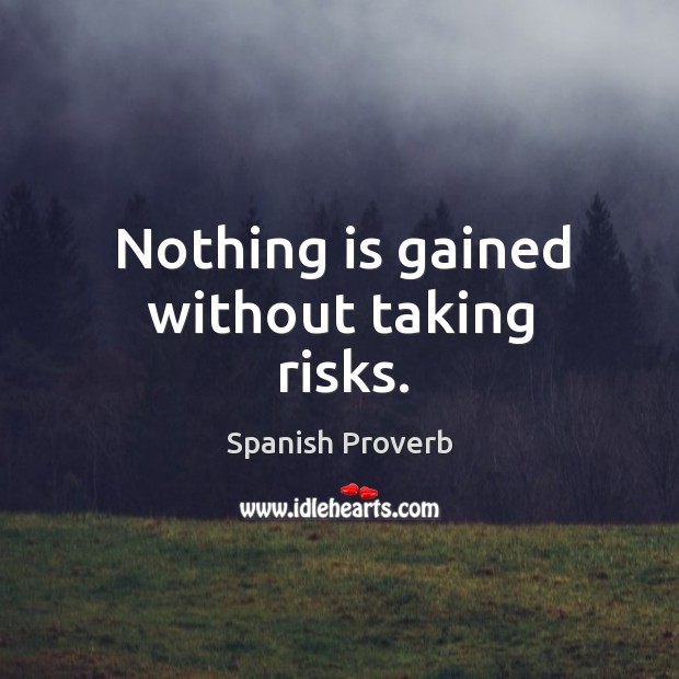 Nothing is gained without taking risks. Spanish Proverbs Image
