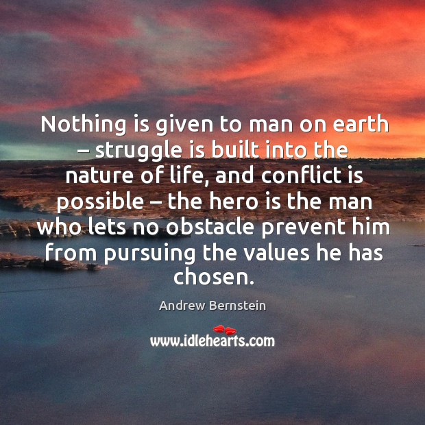 Nothing is given to man on earth – struggle is built into the nature of life Andrew Bernstein Picture Quote