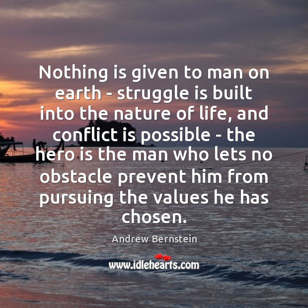 Nothing is given to man on earth – struggle is built into Andrew Bernstein Picture Quote