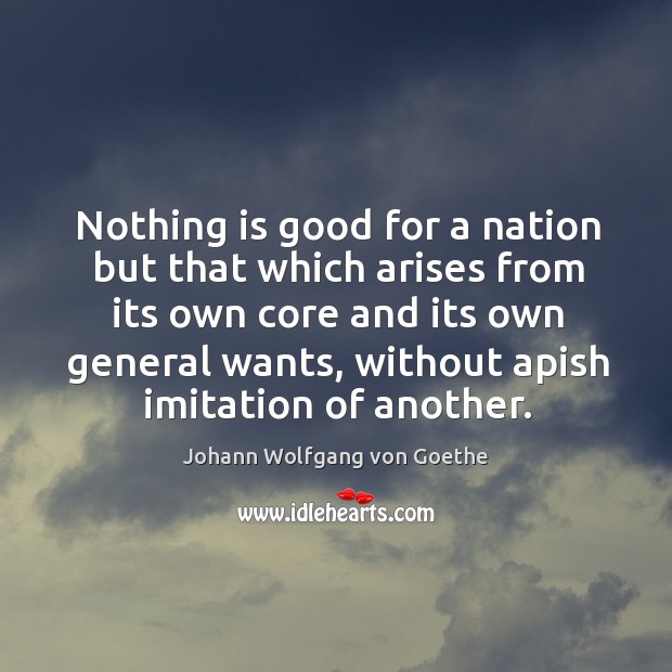 Nothing is good for a nation but that which arises from its Image