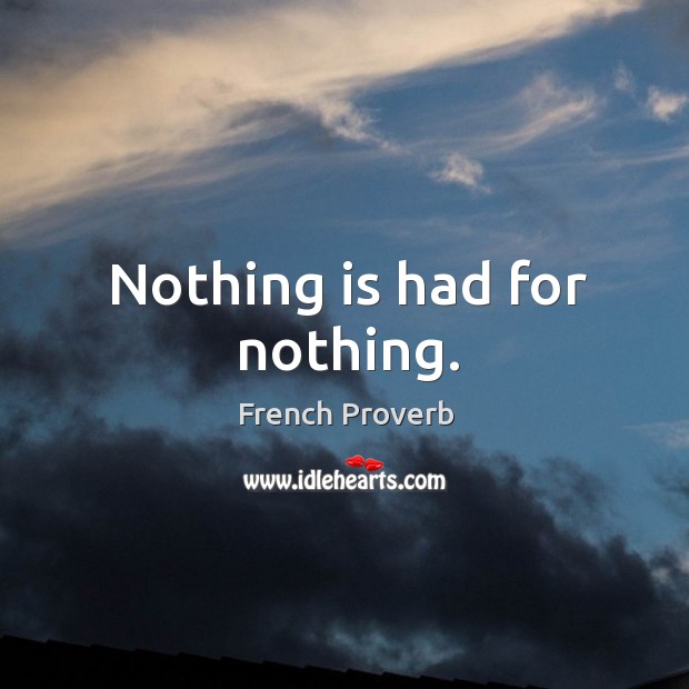 Nothing is had for nothing. French Proverbs Image