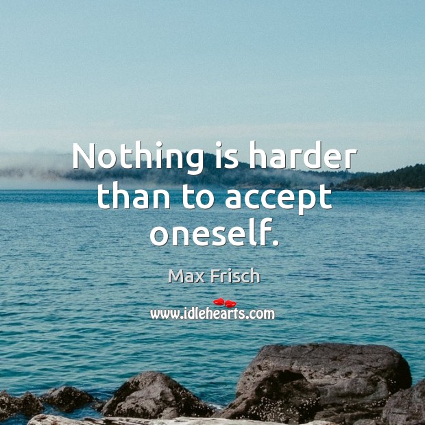 Nothing is harder than to accept oneself. Image