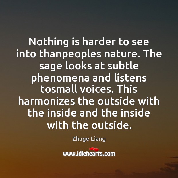 Nothing is harder to see into thanpeoples nature. The sage looks at Zhuge Liang Picture Quote