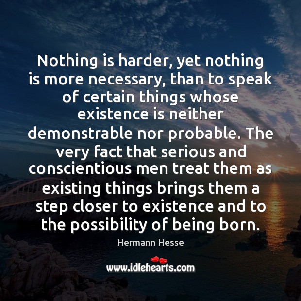 Nothing is harder, yet nothing is more necessary, than to speak of Hermann Hesse Picture Quote