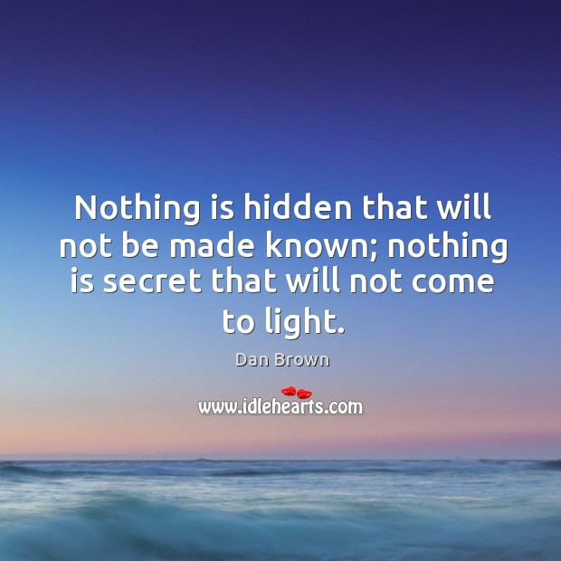 Nothing is hidden that will not be made known; nothing is secret Hidden Quotes Image