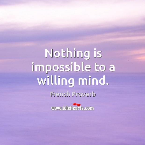 Nothing is impossible to a willing mind. French Proverbs Image