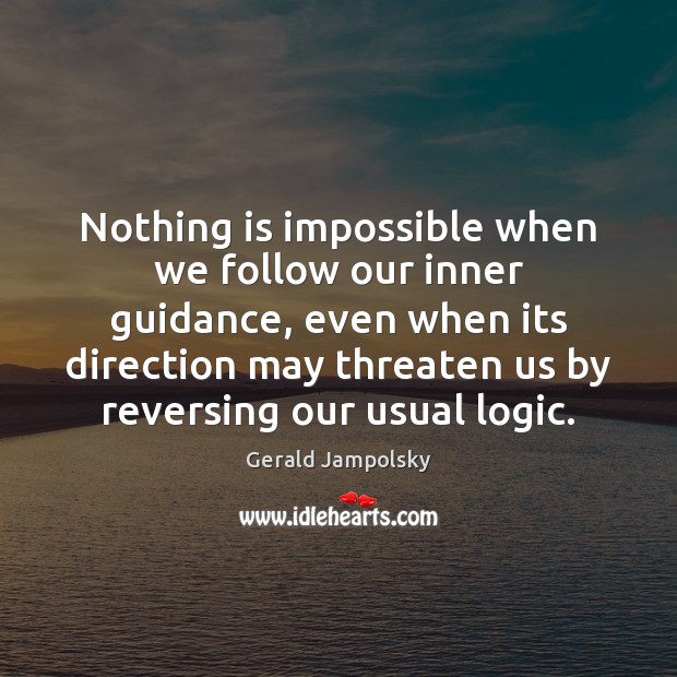 Nothing is impossible when we follow our inner guidance, even when its Gerald Jampolsky Picture Quote