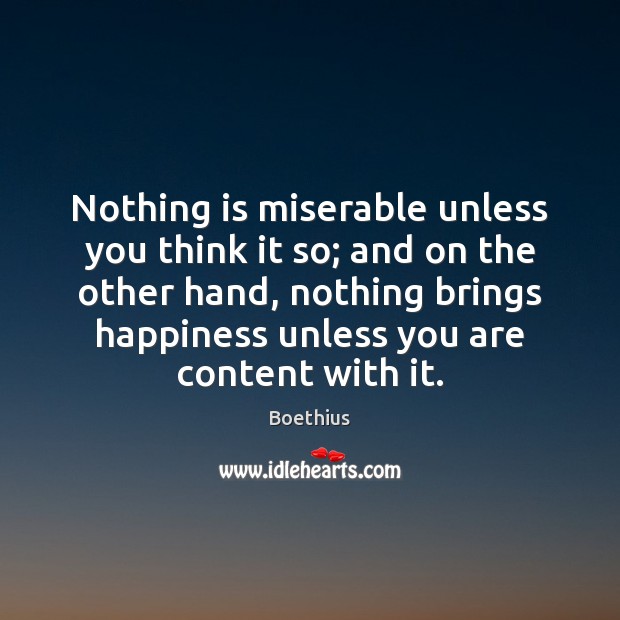 Nothing is miserable unless you think it so; and on the other Boethius Picture Quote