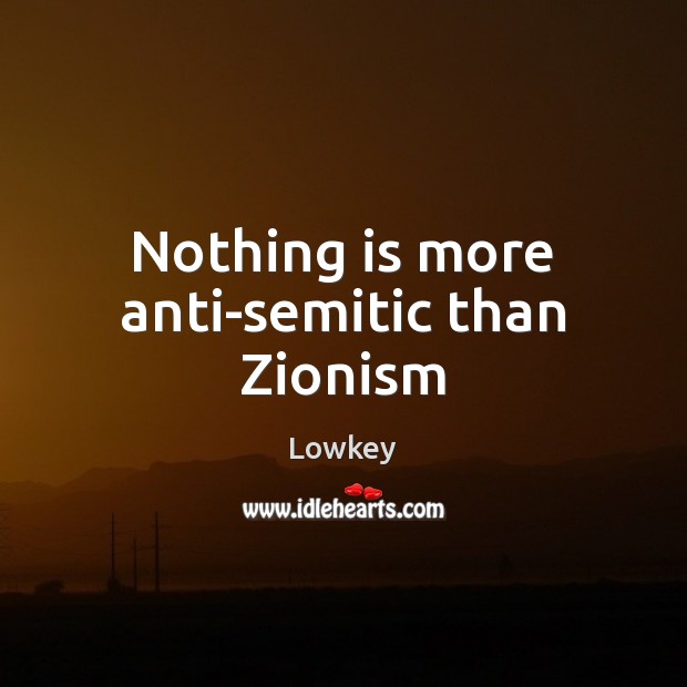Nothing is more anti-semitic than Zionism Lowkey Picture Quote