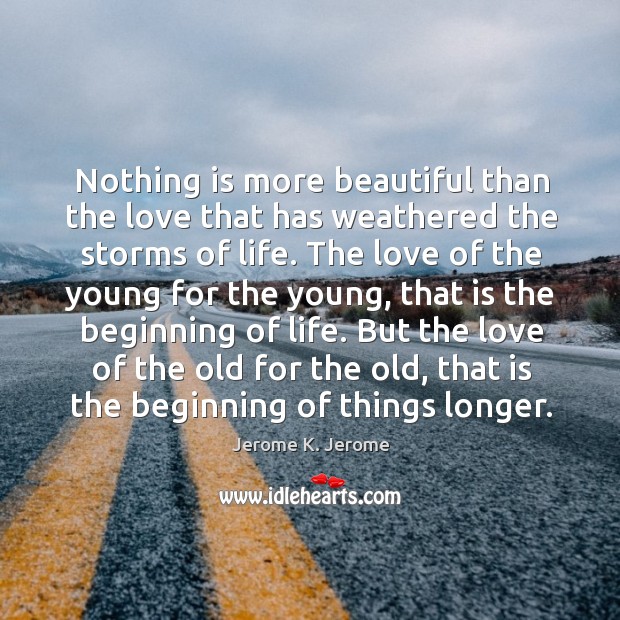 Nothing is more beautiful than the love that has weathered the storms of life. 